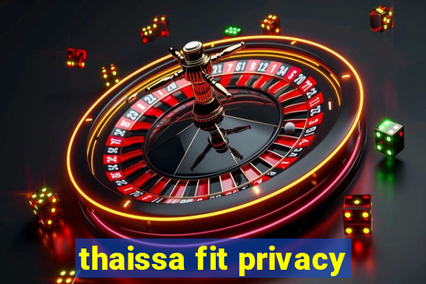 thaissa fit privacy